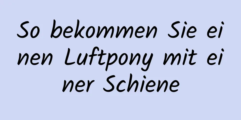So bekommen Sie einen Luftpony mit einer Schiene