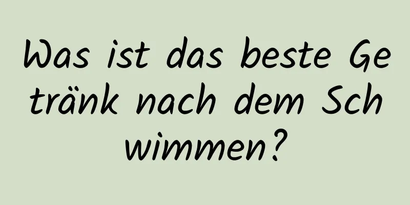 Was ist das beste Getränk nach dem Schwimmen?