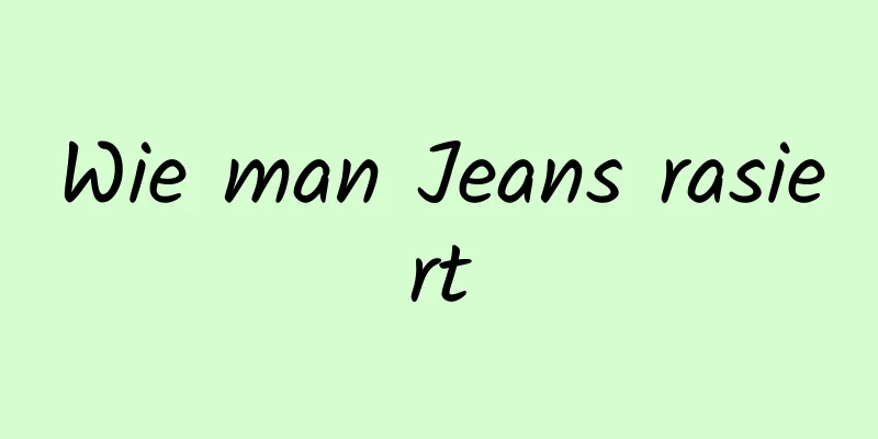 Wie man Jeans rasiert