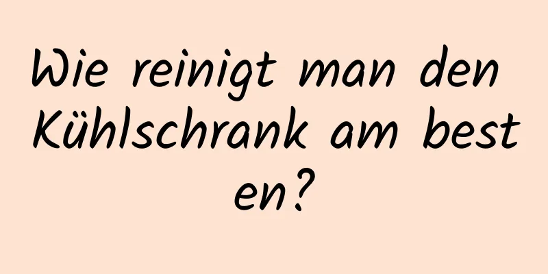 Wie reinigt man den Kühlschrank am besten?