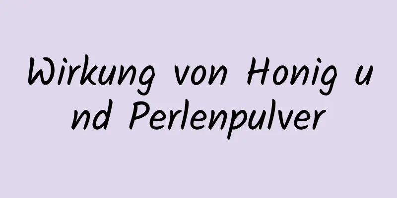 Wirkung von Honig und Perlenpulver