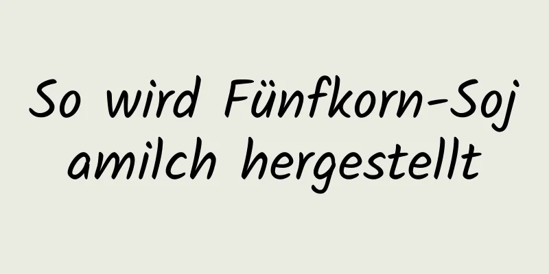 So wird Fünfkorn-Sojamilch hergestellt