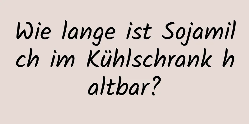 Wie lange ist Sojamilch im Kühlschrank haltbar?