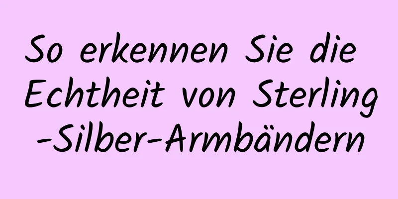 So erkennen Sie die Echtheit von Sterling-Silber-Armbändern