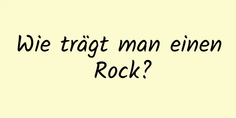 Wie trägt man einen Rock?