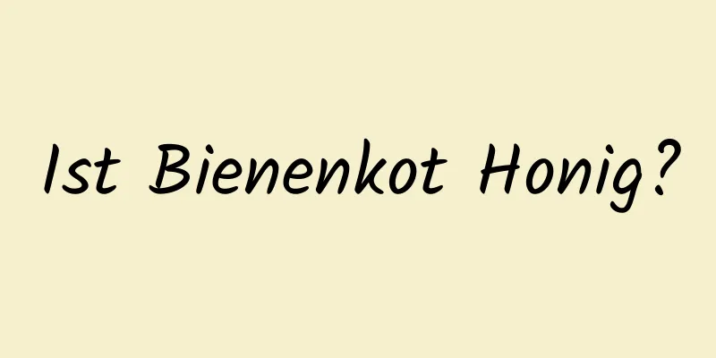 Ist Bienenkot Honig?
