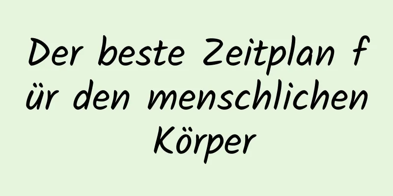 Der beste Zeitplan für den menschlichen Körper