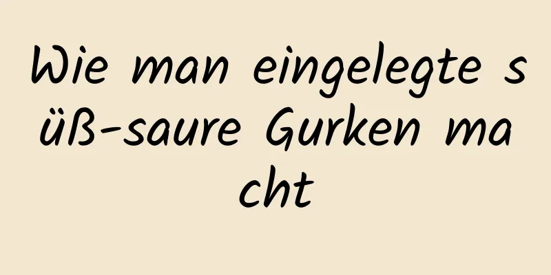 Wie man eingelegte süß-saure Gurken macht