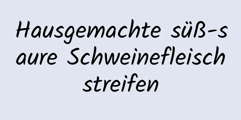 Hausgemachte süß-saure Schweinefleischstreifen