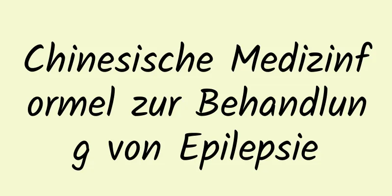 Chinesische Medizinformel zur Behandlung von Epilepsie