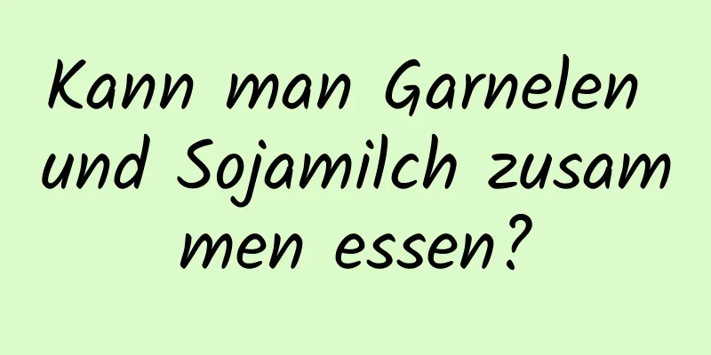 Kann man Garnelen und Sojamilch zusammen essen?