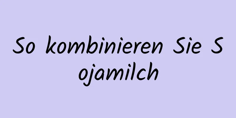 So kombinieren Sie Sojamilch