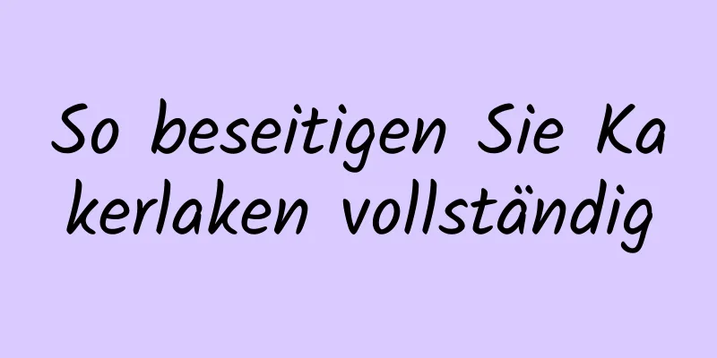 So beseitigen Sie Kakerlaken vollständig