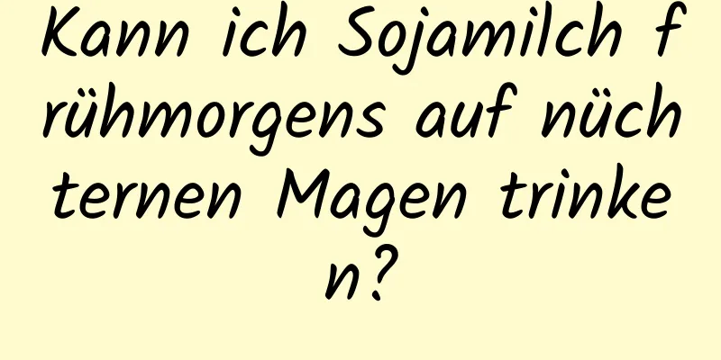 Kann ich Sojamilch frühmorgens auf nüchternen Magen trinken?