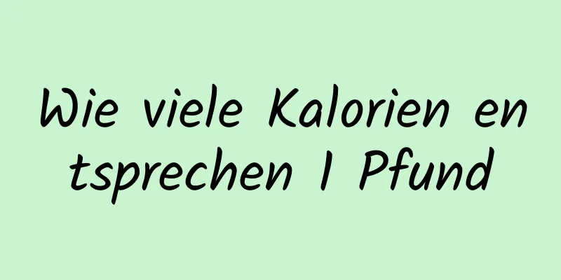 Wie viele Kalorien entsprechen 1 Pfund