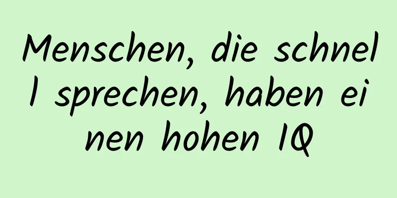 Menschen, die schnell sprechen, haben einen hohen IQ