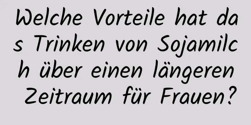 Welche Vorteile hat das Trinken von Sojamilch über einen längeren Zeitraum für Frauen?