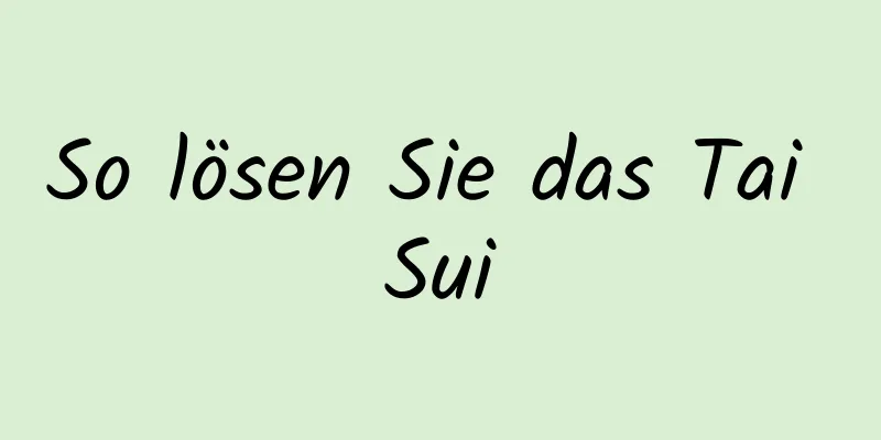 So lösen Sie das Tai Sui