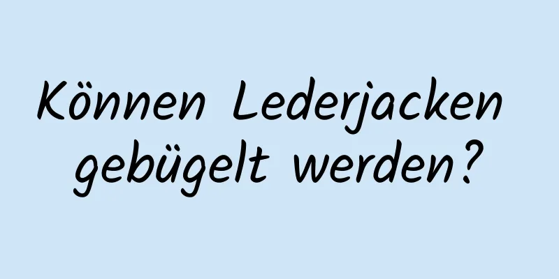 Können Lederjacken gebügelt werden?