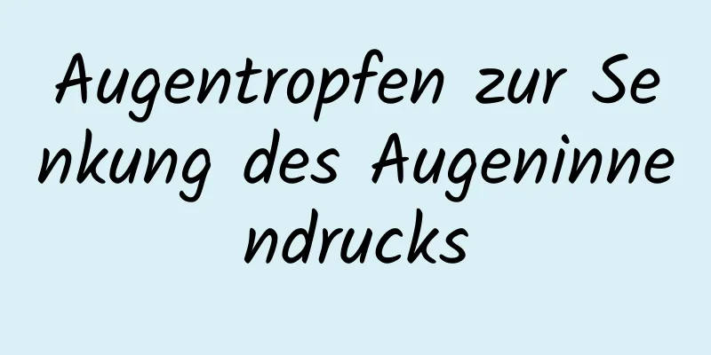 Augentropfen zur Senkung des Augeninnendrucks
