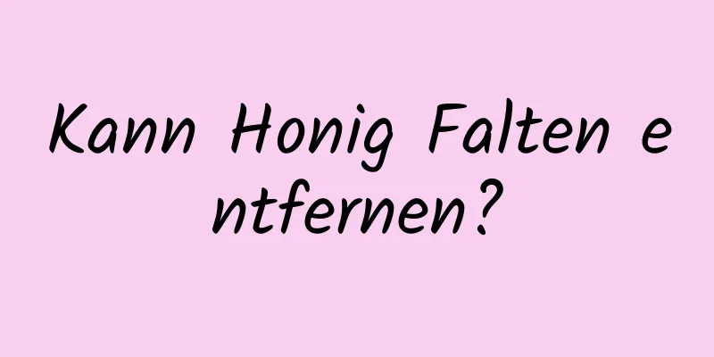 Kann Honig Falten entfernen?