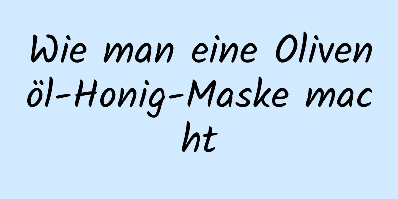 Wie man eine Olivenöl-Honig-Maske macht