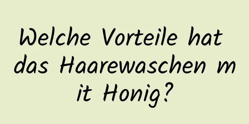 Welche Vorteile hat das Haarewaschen mit Honig?