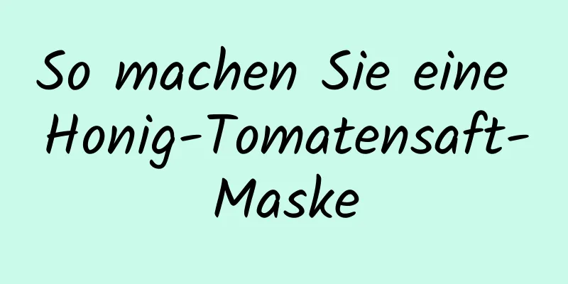 So machen Sie eine Honig-Tomatensaft-Maske