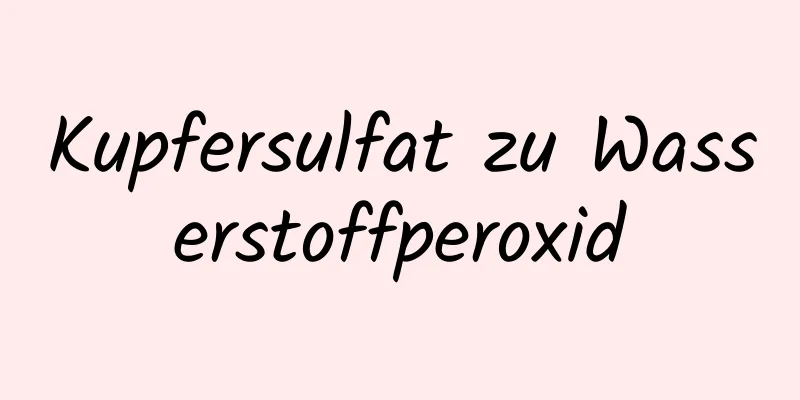 Kupfersulfat zu Wasserstoffperoxid
