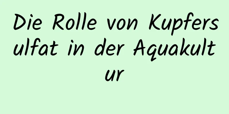 Die Rolle von Kupfersulfat in der Aquakultur