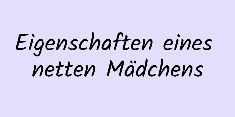Eigenschaften eines netten Mädchens