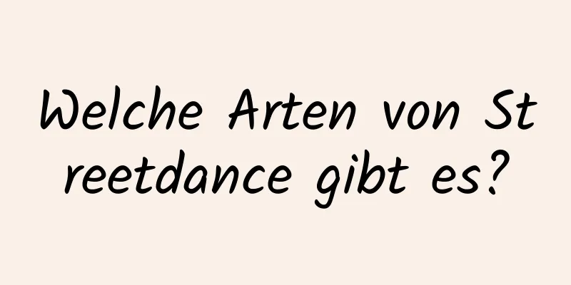 Welche Arten von Streetdance gibt es?