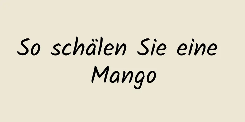 So schälen Sie eine Mango