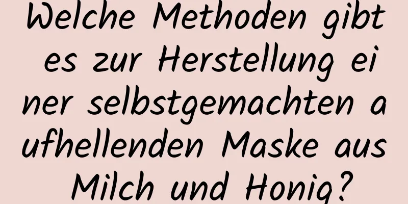 Welche Methoden gibt es zur Herstellung einer selbstgemachten aufhellenden Maske aus Milch und Honig?
