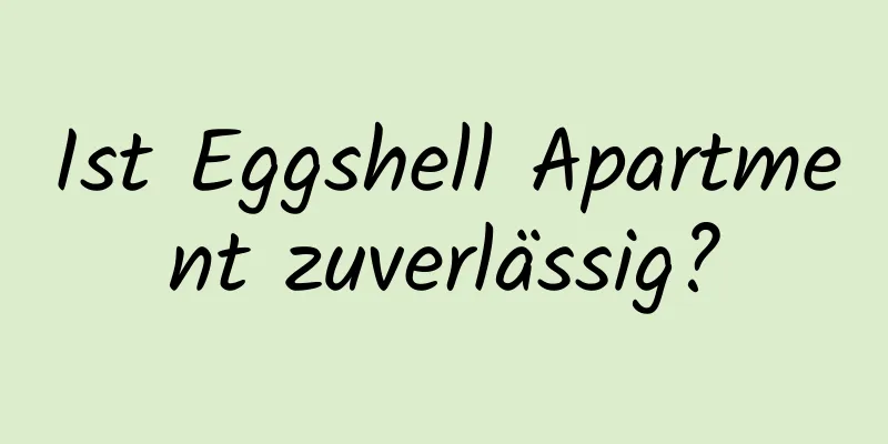 Ist Eggshell Apartment zuverlässig?