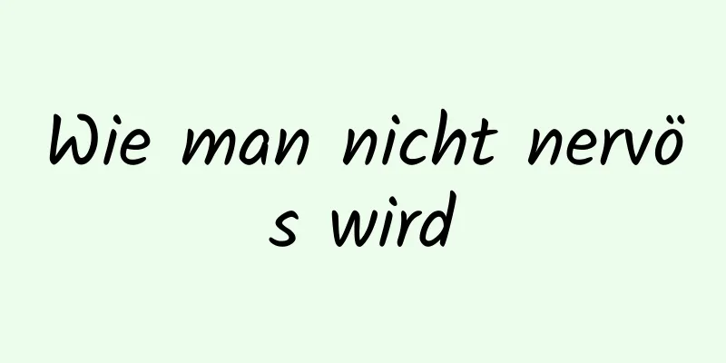 Wie man nicht nervös wird
