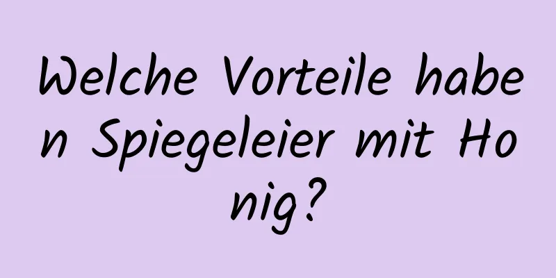 Welche Vorteile haben Spiegeleier mit Honig?