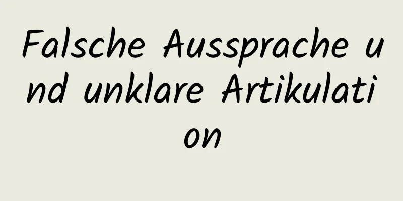 Falsche Aussprache und unklare Artikulation