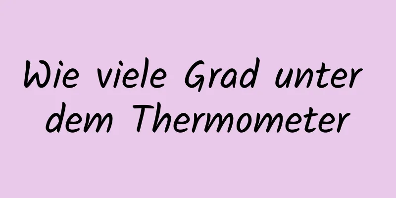Wie viele Grad unter dem Thermometer