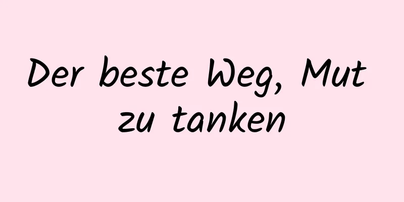 Der beste Weg, Mut zu tanken