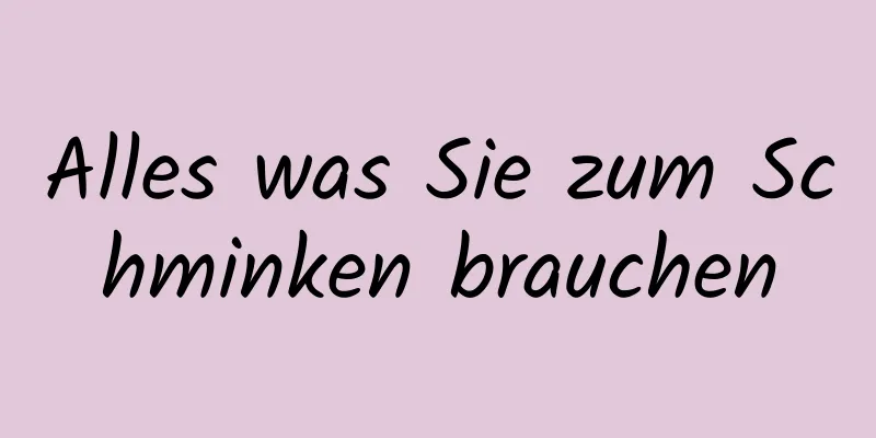 Alles was Sie zum Schminken brauchen