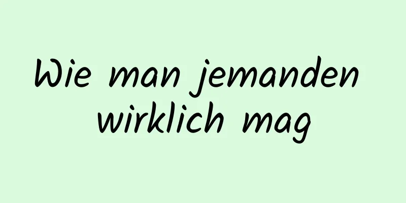 Wie man jemanden wirklich mag