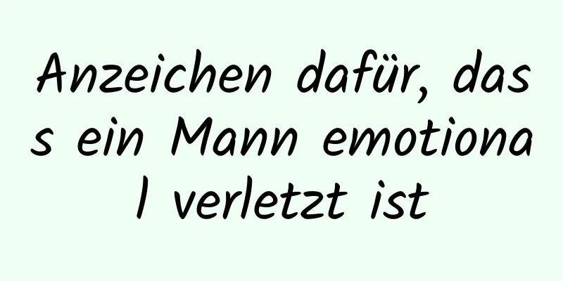 Anzeichen dafür, dass ein Mann emotional verletzt ist