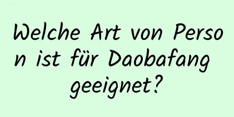 Welche Art von Person ist für Daobafang geeignet?