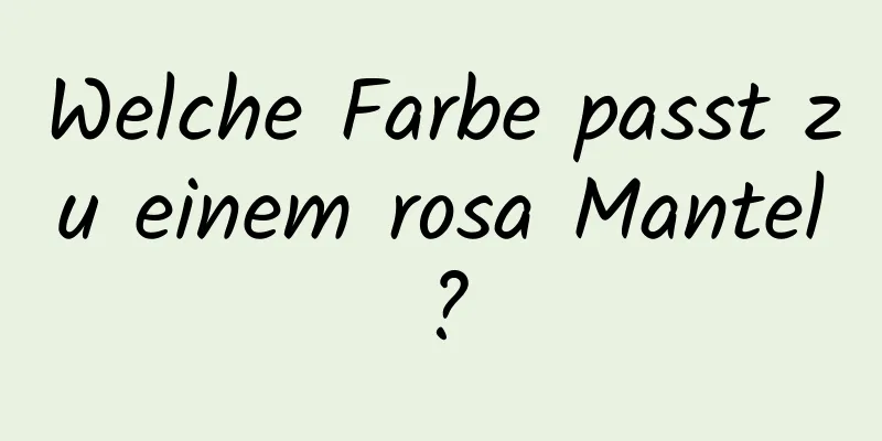 Welche Farbe passt zu einem rosa Mantel?