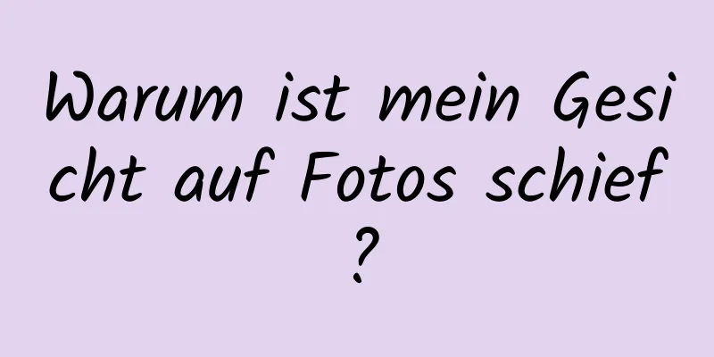 Warum ist mein Gesicht auf Fotos schief?