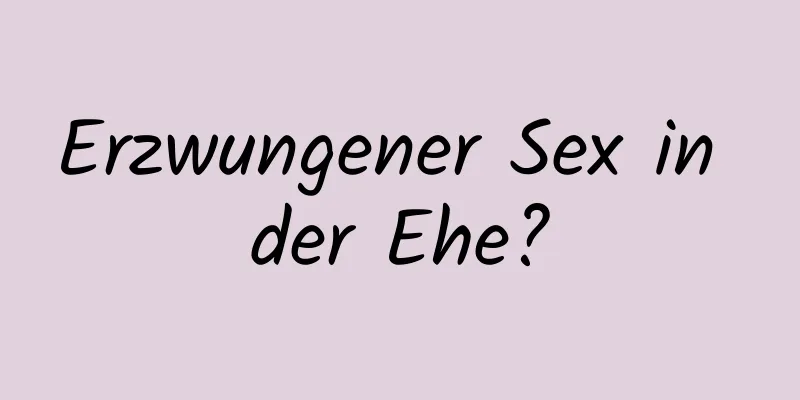 Erzwungener Sex in der Ehe?