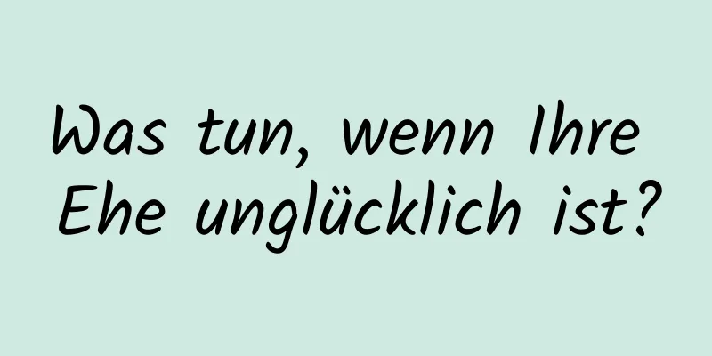 Was tun, wenn Ihre Ehe unglücklich ist?