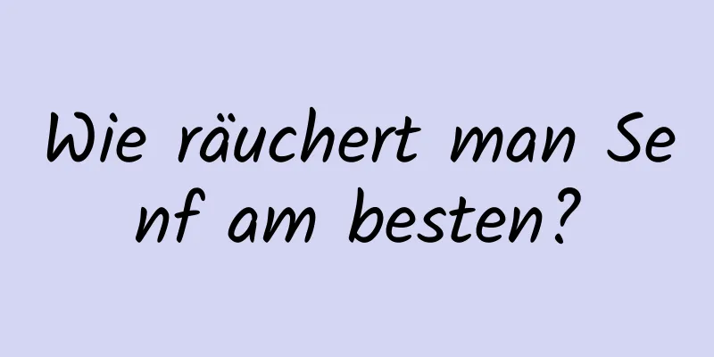 Wie räuchert man Senf am besten?