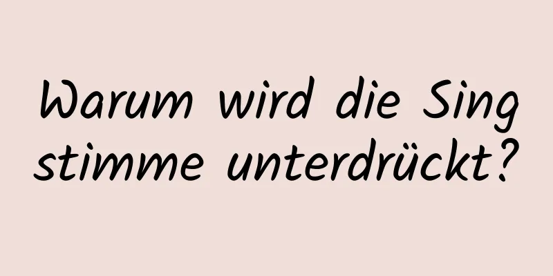 Warum wird die Singstimme unterdrückt?